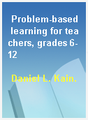 Problem-based learning for teachers, grades 6-12