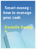Smart money : how to manage your cash