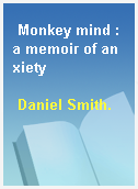 Monkey mind : a memoir of anxiety