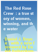 The Red Rose Crew  : a true story of women, winning, and the water