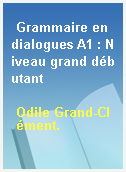 Grammaire en dialogues A1 : Niveau grand débutant