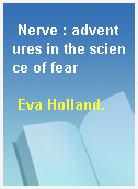 Nerve : adventures in the science of fear