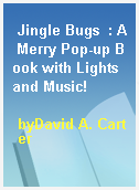 Jingle Bugs  : A Merry Pop-up Book with Lights and Music!