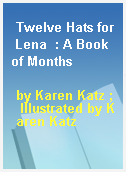 Twelve Hats for Lena  : A Book of Months