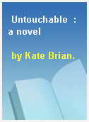Untouchable  : a novel