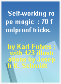 Self-working rope magic  : 70 foolproof tricks.