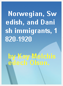 Norwegian, Swedish, and Danish immigrants, 1820-1920