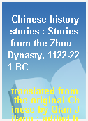 Chinese history stories : Stories from the Zhou Dynasty, 1122-221 BC