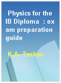 Physics for the IB Diploma  : exam preparation guide
