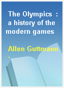 The Olympics  : a history of the modern games