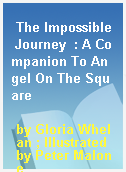 The Impossible Journey  : A Companion To Angel On The Square