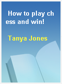 How to play chess and win!