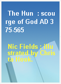 The Hun  : scourge of God AD 375-565