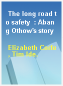 The long road to safety  : Abang Othow
