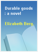 Durable goods  : a novel