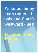 As far as the eye can reach  : Lewis and Clark