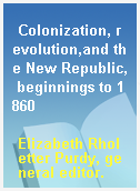 Colonization, revolution,and the New Republic, beginnings to 1860