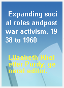 Expanding social roles andpostwar activism, 1938 to 1960