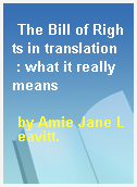 The Bill of Rights in translation  : what it really means