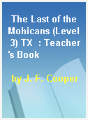 The Last of the Mohicans (Level 3) TX  : Teacher