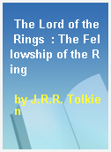 The Lord of the Rings  : The Fellowship of the Ring