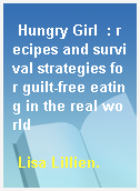 Hungry Girl  : recipes and survival strategies for guilt-free eating in the real world