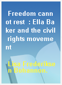 Freedom cannot rest  : Ella Baker and the civil rights movement