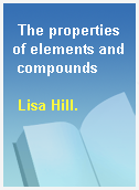 The properties of elements and compounds
