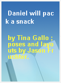 Daniel will pack a snack