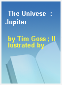 The Univese  : Jupiter