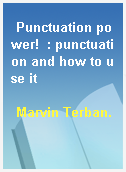 Punctuation power!  : punctuation and how to use it