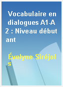 Vocabulaire en dialogues A1-A2 : Niveau débutant