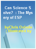 Can Science Solve?  : The Mysery of ESP