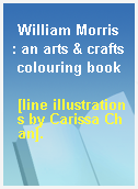 William Morris : an arts & crafts colouring book