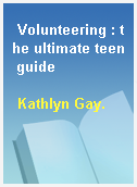 Volunteering : the ultimate teen guide