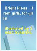 Bright ideas  : from girls, for girls!
