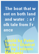 The boat that went on both land and water  : a folk tale from France