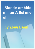 Blonde ambition  : an A-list novel