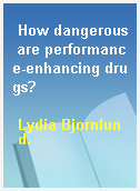 How dangerous are performance-enhancing drugs?