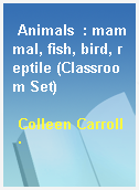 Animals  : mammal, fish, bird, reptile (Classroom Set)