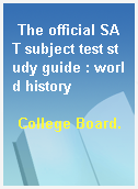 The official SAT subject test study guide : world history