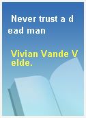 Never trust a dead man