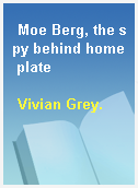 Moe Berg, the spy behind home plate