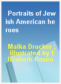 Portraits of Jewish American heroes