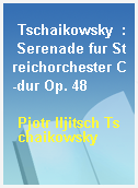 Tschaikowsky  : Serenade fur Streichorchester C-dur Op. 48
