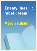 Enemy lines I  : rebel dream