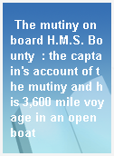 The mutiny on board H.M.S. Bounty  : the captain