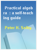 Practical algebra  : a self-teaching guide