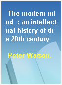 The modern mind  : an intellectual history of the 20th century
