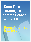 Scott Foresman Reading street common core : Grade 1.R